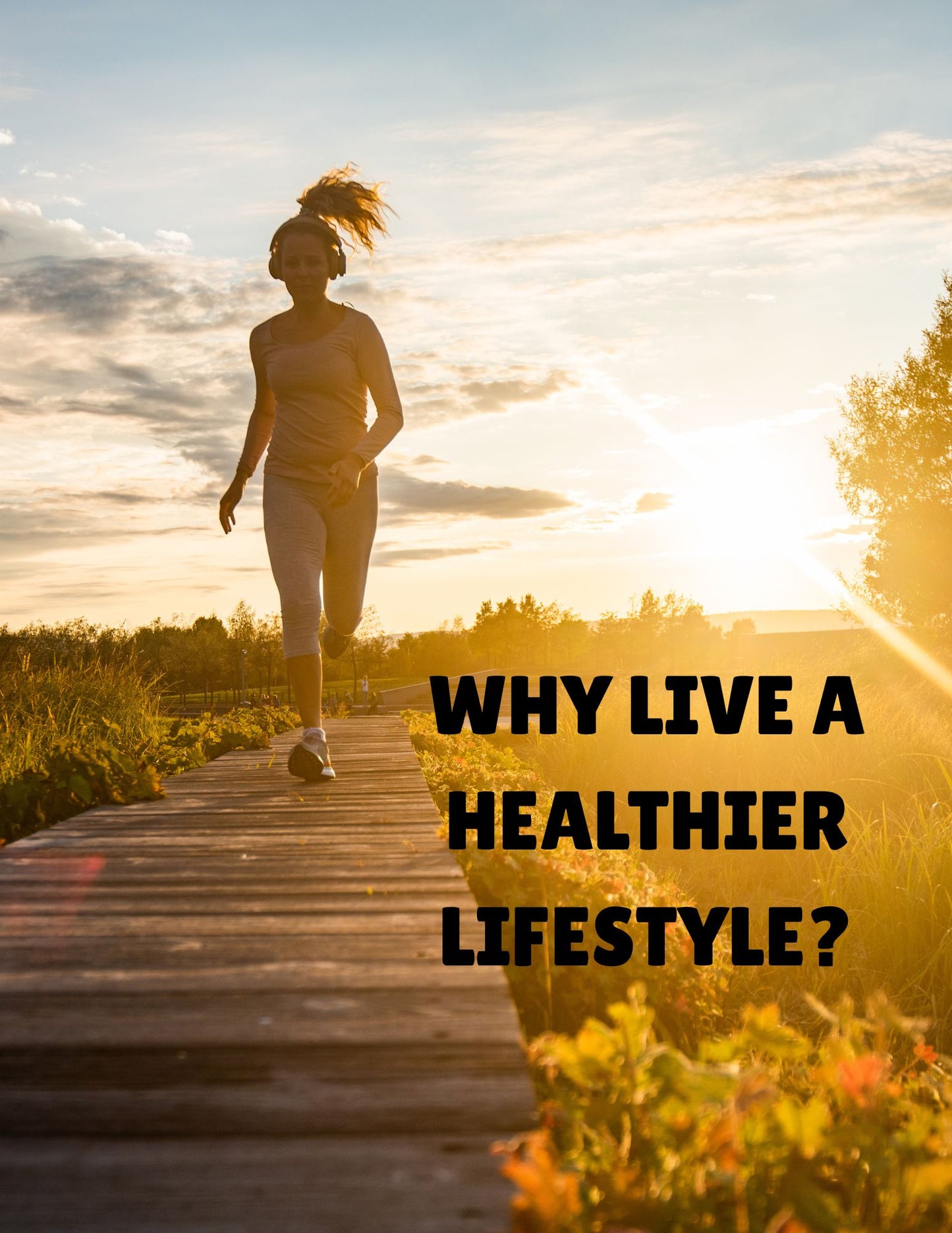 WHY LIVE A HEALTHIER LIFESTYLE