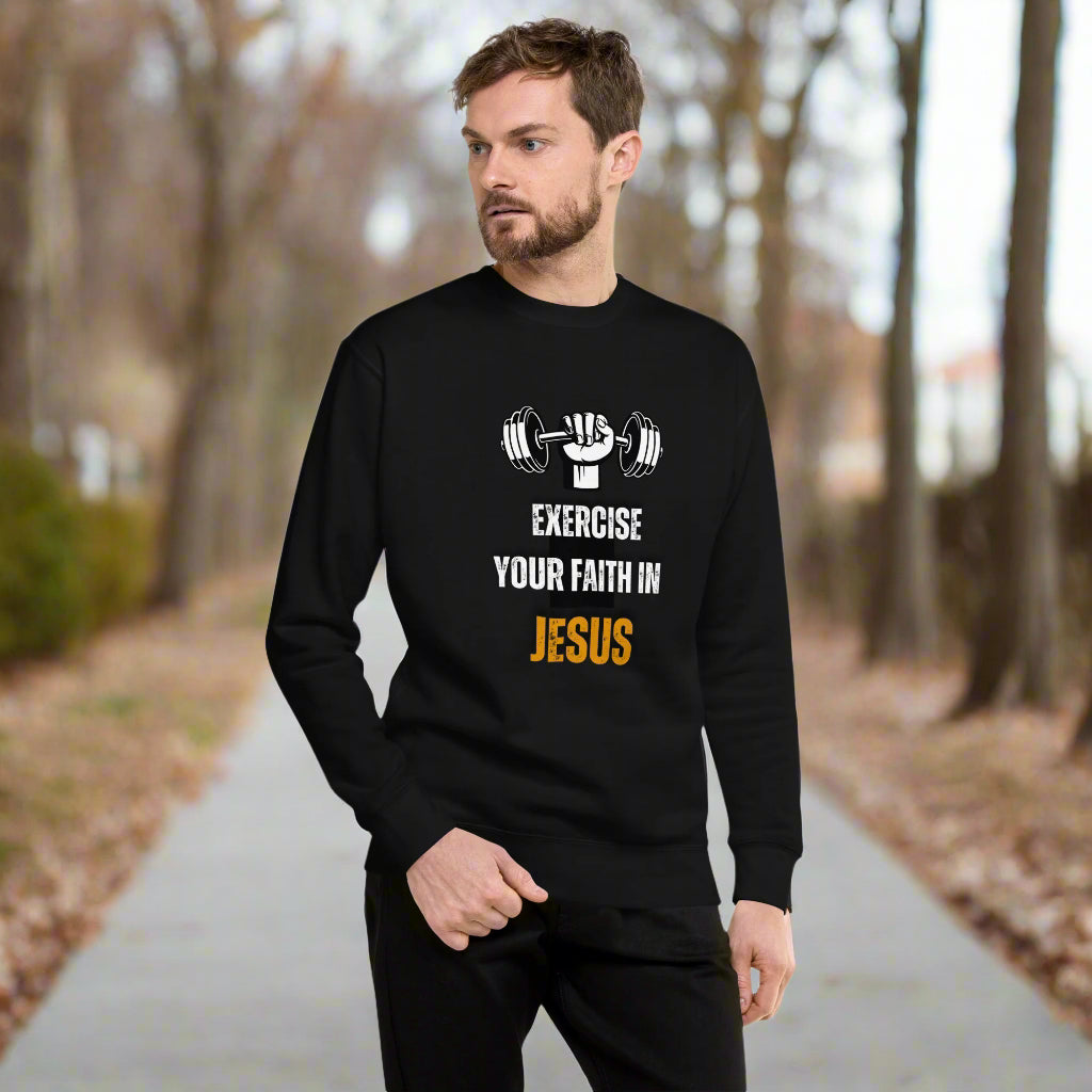 Exercise your faith in Jesus Clothing, Sweatshirt. Faith is a muscle.