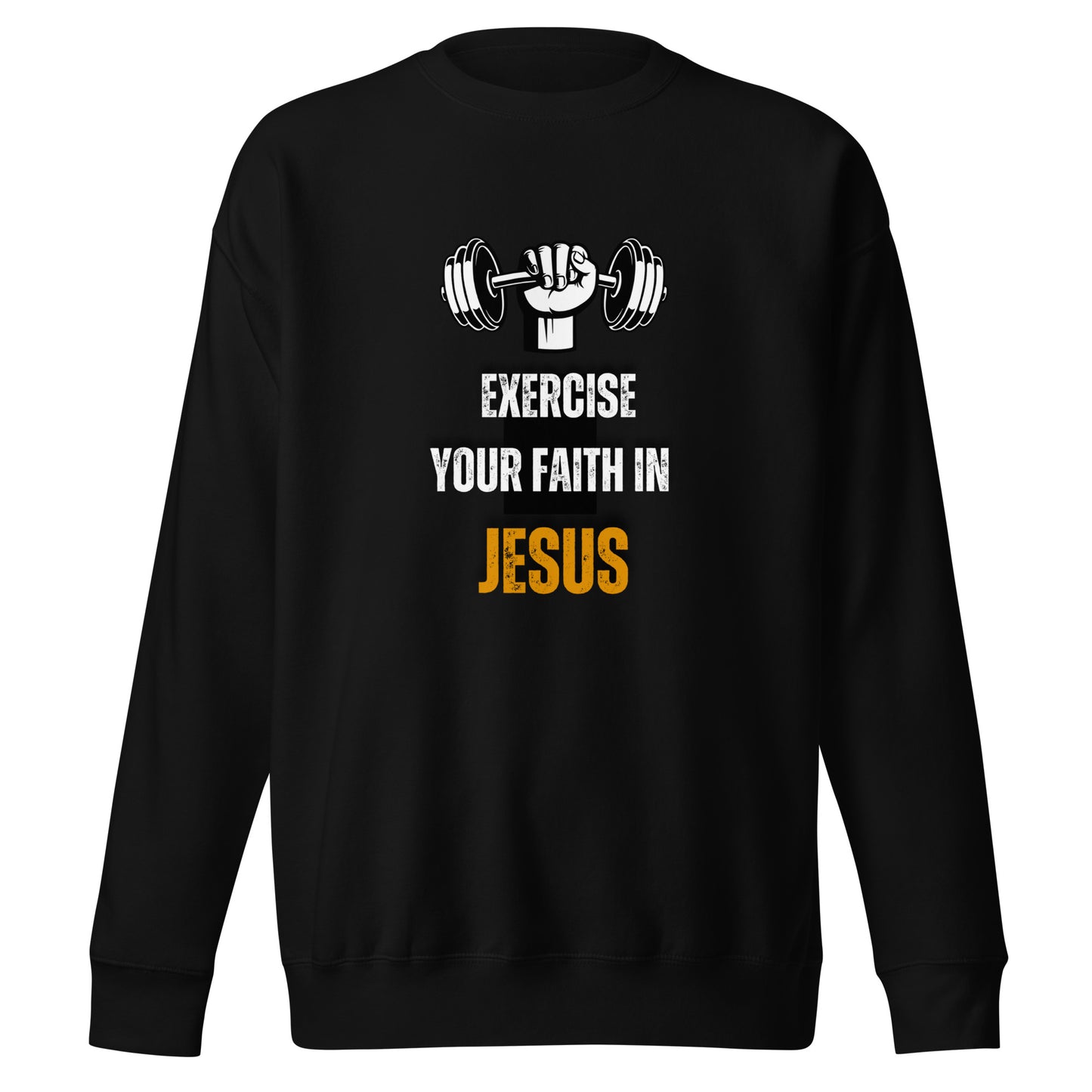 Exercise Your Faith in Jesus Unisex Premium Sweatshirt - Upward Focus