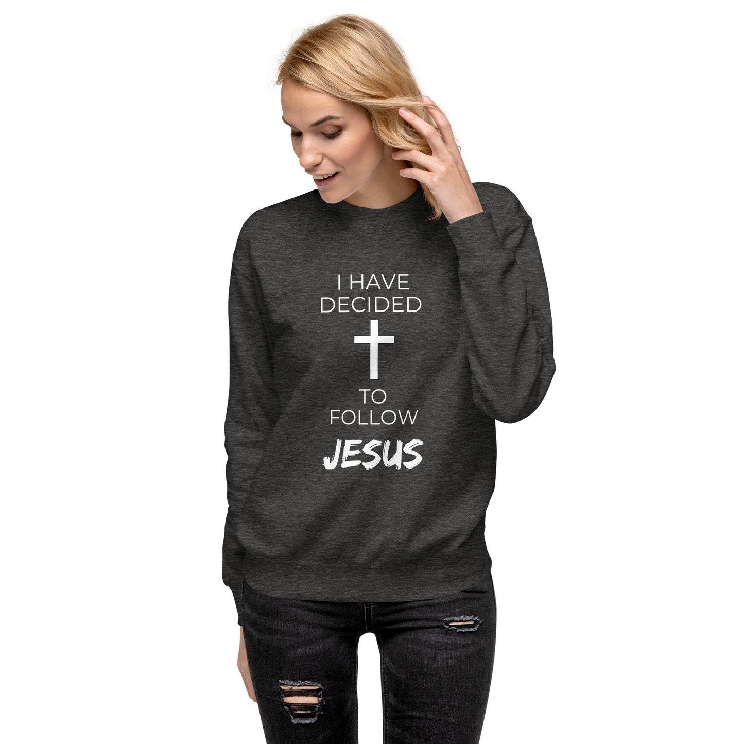 I Have Decided to Follow Jesus Unisex Premium Sweatshirt - Upward Focus
