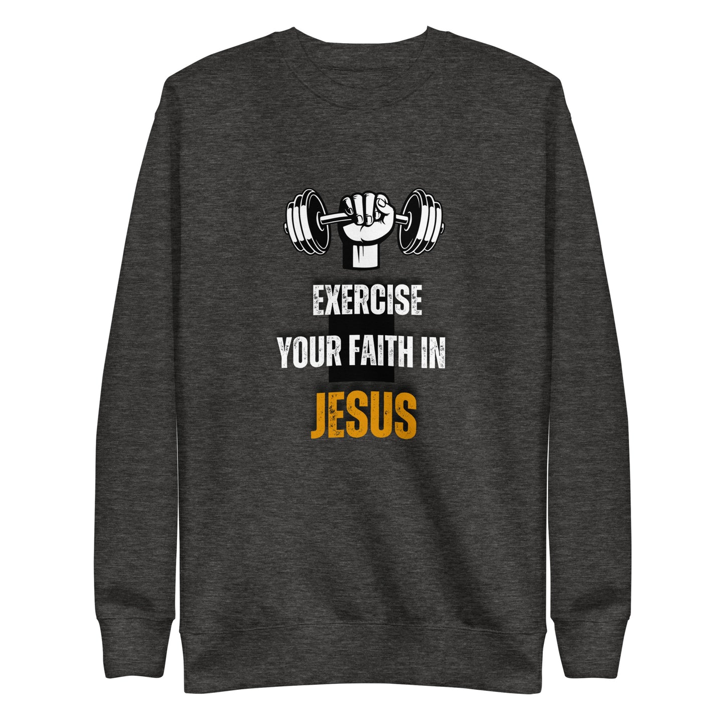 Exercise Your Faith in Jesus Unisex Premium Sweatshirt - Upward Focus