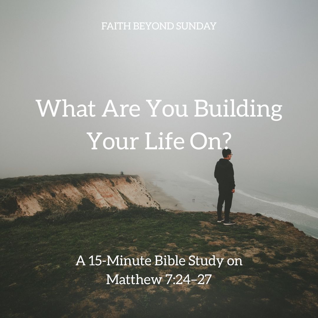 What Are You Building Your Life On?