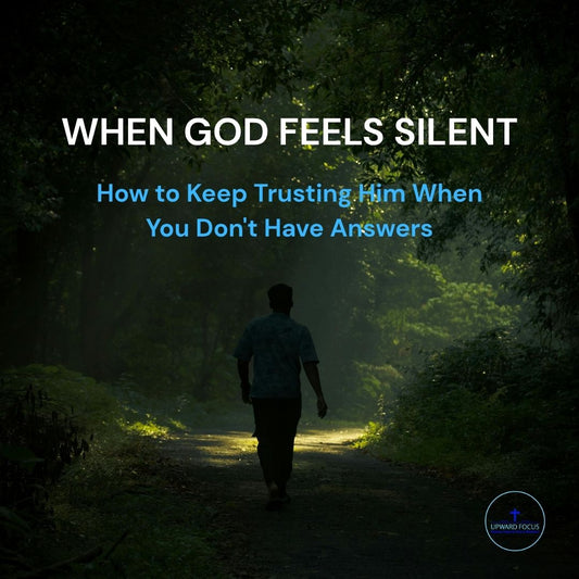 When God Feels Silent: How to Keep Trusting Him When You Don't Have Answers
