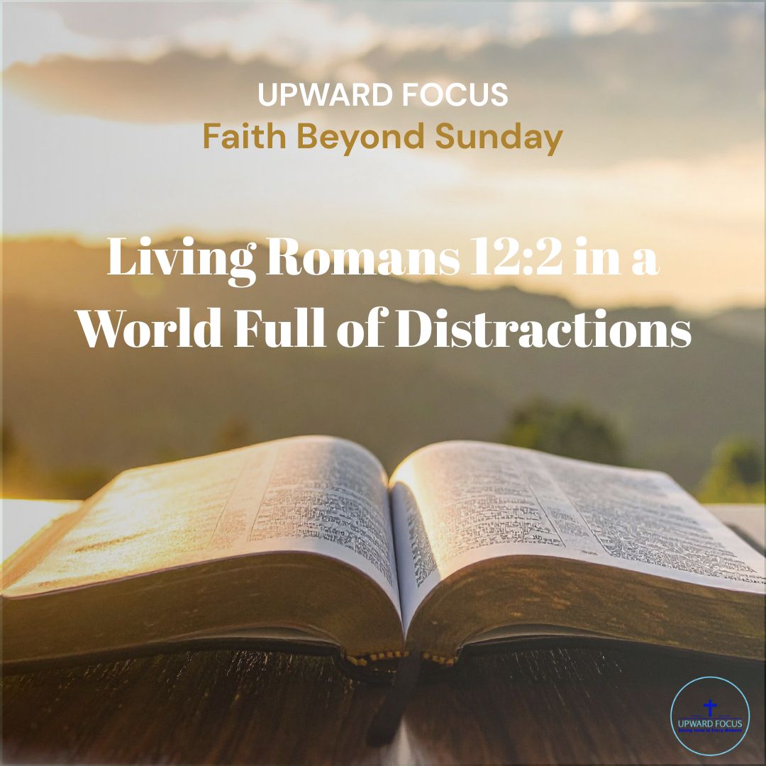 Living Romans 12:2 in a World Full of Distractions
