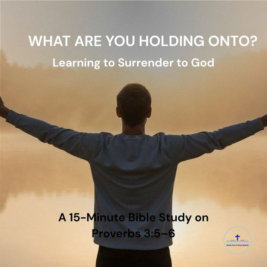 What Are You Holding Onto? Learning to Surrender to God