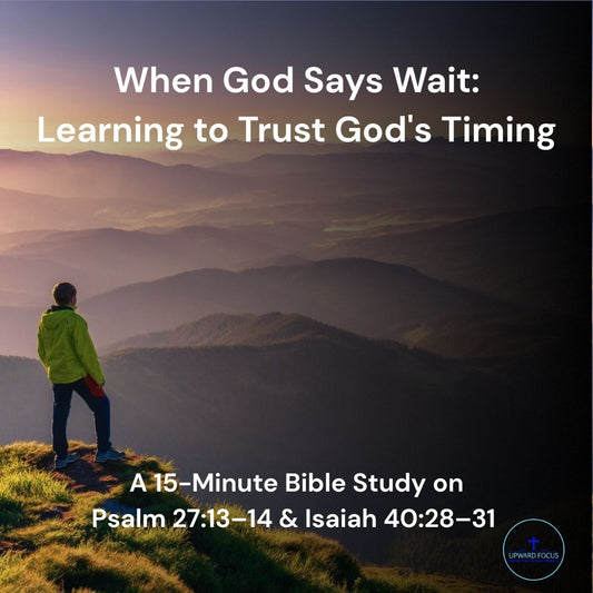 When God Says Wait: Learning to Trust God's Timing