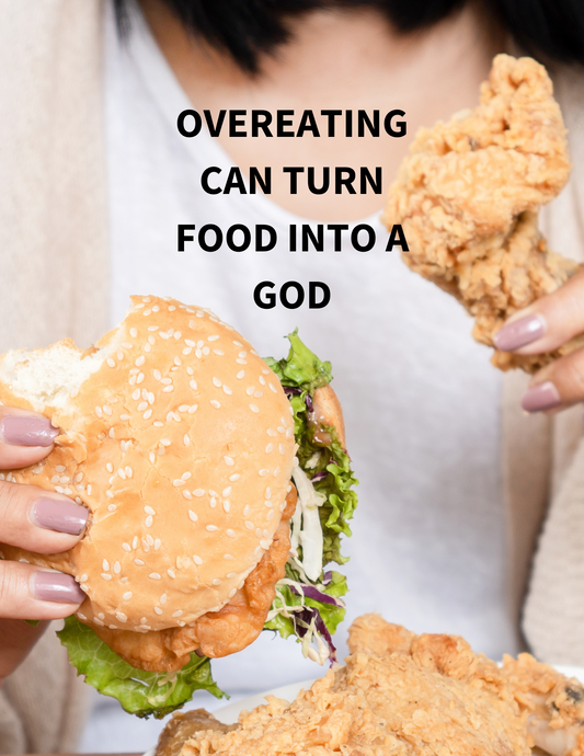 Overeating can  turn food into a god