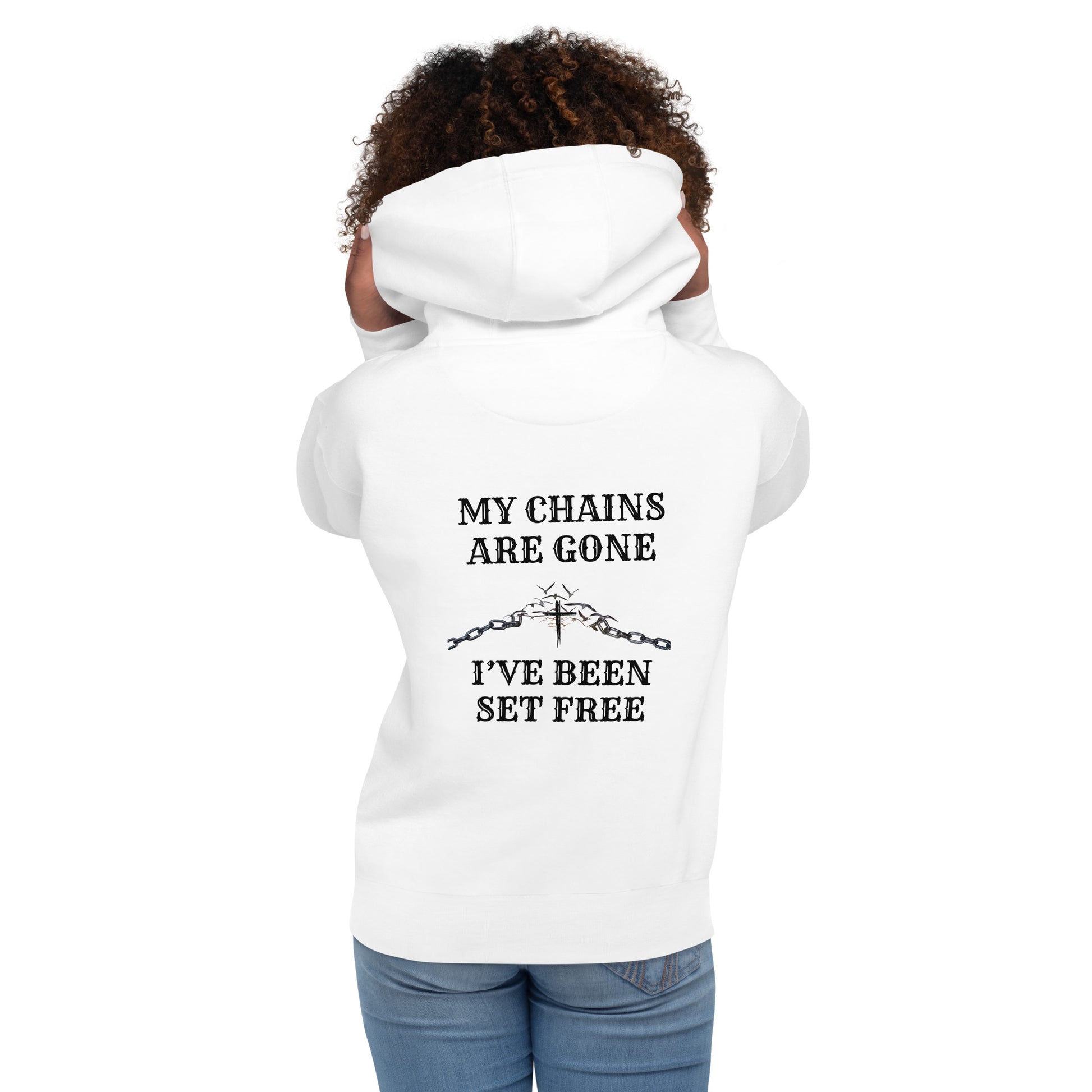 My Chains are gone. I've been set free. Freedom Christian Hoodie