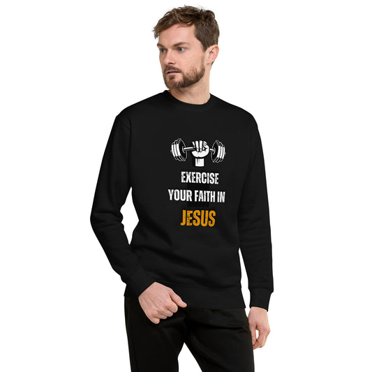 Exercise your faith in Jesus Clothing, Sweatshirt. Faith is a muscle.